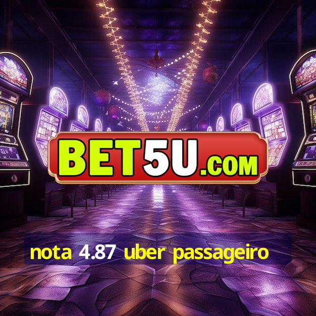 nota 4.87 uber passageiro